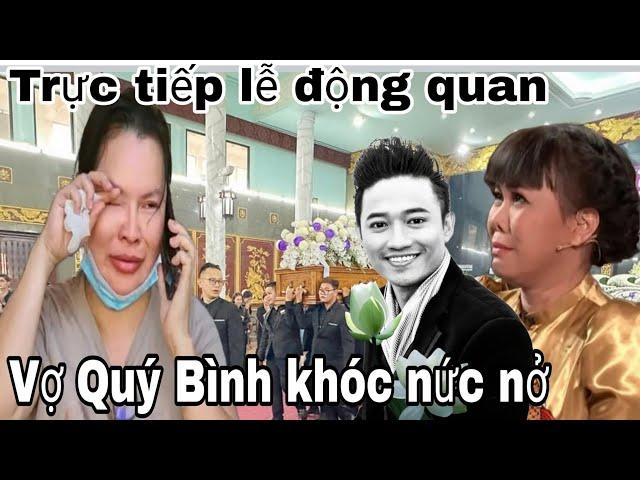 Trực tiếp lễ động quan NSUT Quý Bình, Vợ ôm di ảnh  khóc xỉu bên quan tài Quý Bình....???