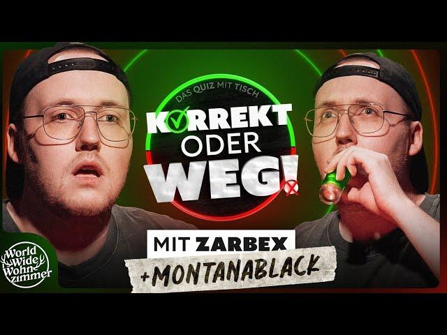 KORREKT oder WEG! (mit ZARBEX und "MontanaBlack")