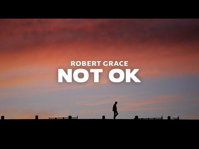 Robert Grace - NOT OK (Lyrics)