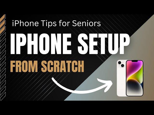 iPhone Tips for Seniors: iPhone Setup From Scratch