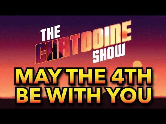 Star Wars Day May the 4th Special: The Chatooine Show Episode 5