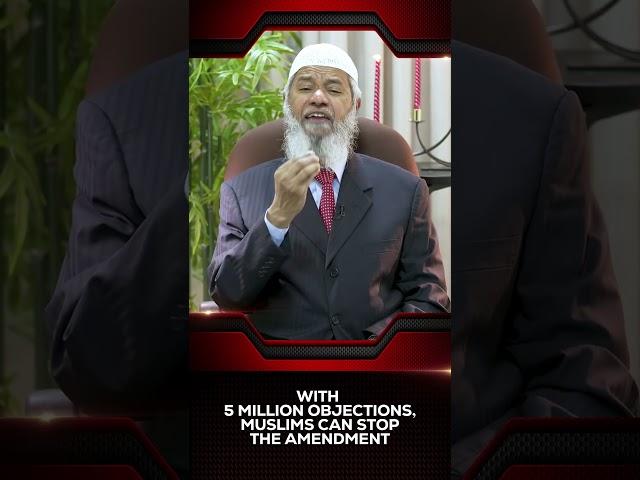 With 5 Million Objections, Muslims can Stop the Amendment - Dr Zakir Naik