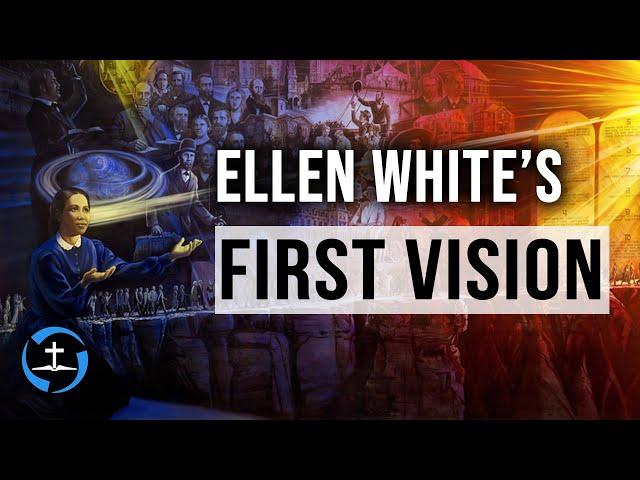 Ellen White's First Vision | Seventh-day Adventist Prophet