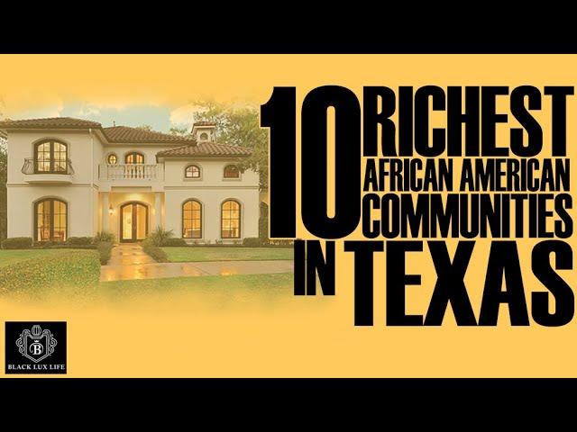 Top 10 Richest Black Communities in Texas | #BlackExcellist