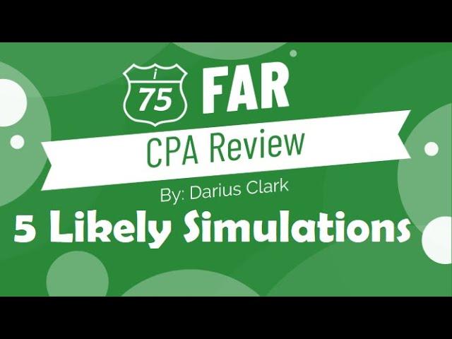 CPA FAR Exam "Best Bets" for Simulations by Darius Clark. Part 1