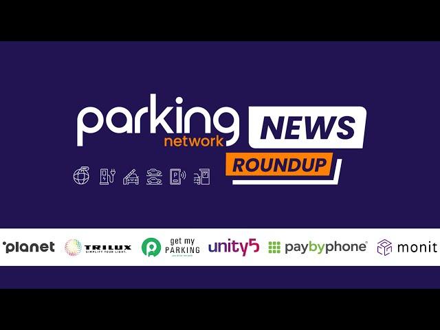 Parking Network News Roundup - Episode 7 | Apps, AI & Upgrades in the Parking World