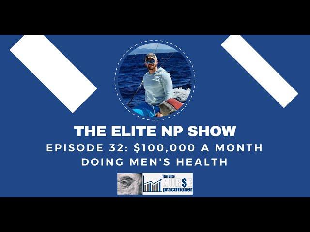 Elite NP Podcast #32: $100,000 a Month Doing Men's Health