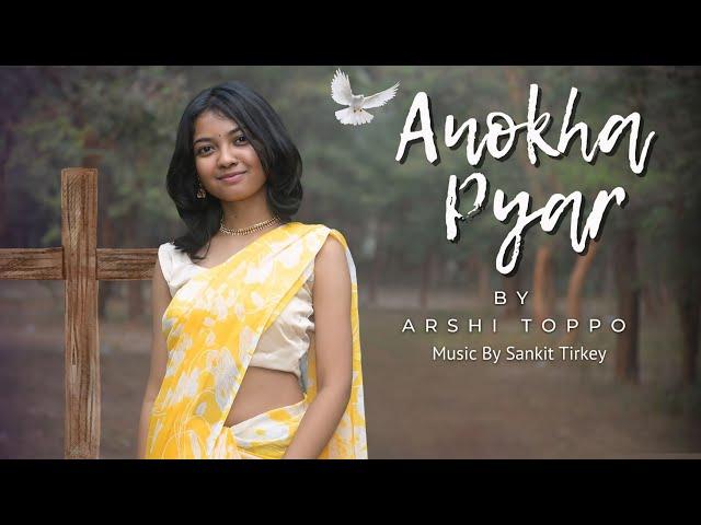 Anokha Pyar (Official Video) - Arshi Toppo | New Worship Song | Prod. Sankit Tirkey