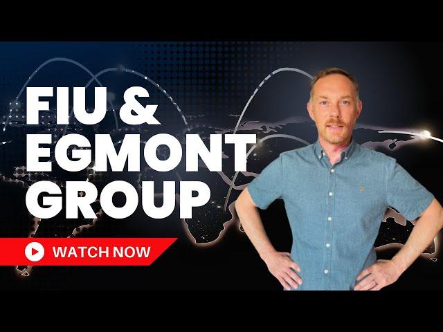 Overview of Financial Intelligence Units & The Egmont Group