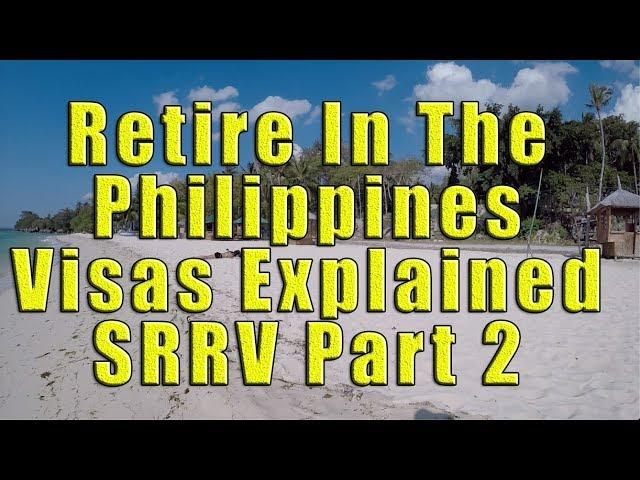 Retire in the Philippines: Visas Explained, SRRV Part 2.