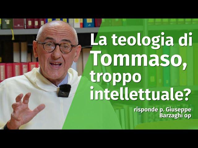 La teologia di Tommaso d'Aquino è criticabile come intellettualismo? Risponde p. Barzaghi