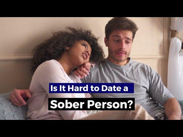 Is It Hard To Date A Sober Person? Dating A Sober Alcoholic