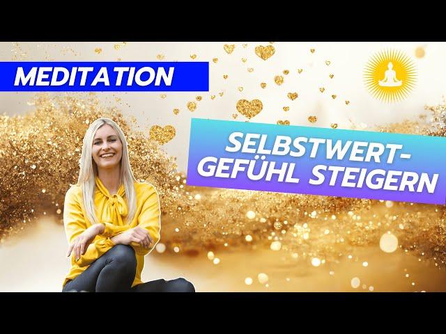 SOFORT ein starkes SelbstwertGEFÜHL (Schon nach 1x Hören!!) - Meditation