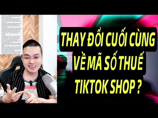 THAY ĐỔI CUỐI CÙNG VỀ NHẬP MÃ SỐ THUẾ TIKTOK SHOP ?