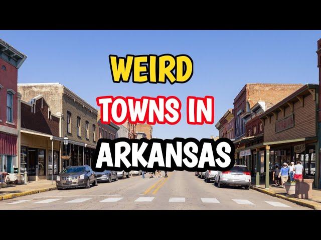 The 10 Weirdest Towns in Arkansas