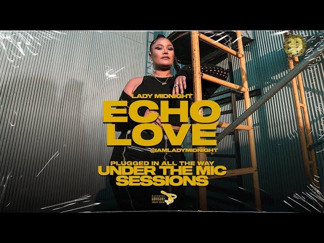 Lady Midnight | Echo Love | UNDER THE MIC SESSIONS