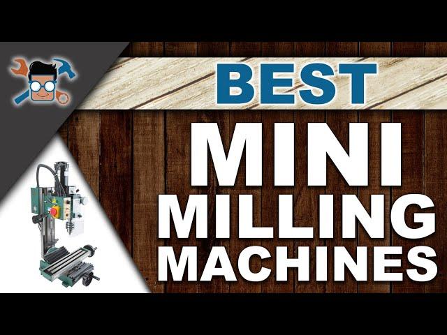 Best Mini Milling Machines : The Complete Buyer’s Guide | Woodwork Advice