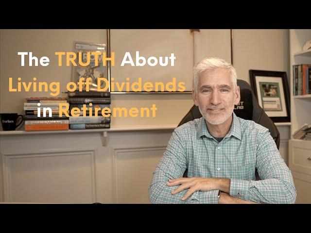 The Truth About Living Off Dividends in Retirement