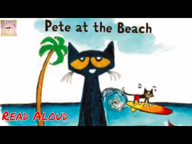 PETE THE CAT GOES TO THE BEACH | READ ALOUD BOOKS | PETE THE CAT | SCHOOL BOOKS | BEDTIME STORIES