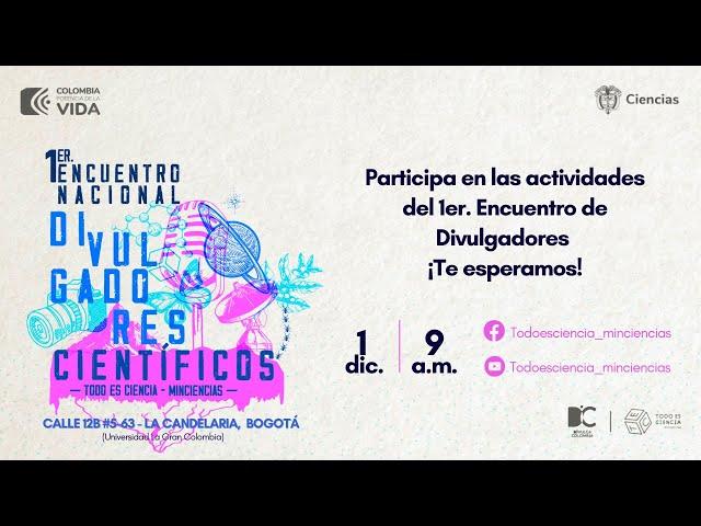 1er. Encuentro Nacional de Divulgadores Científicos Todo es Ciencia- Minciencias (Día 2)