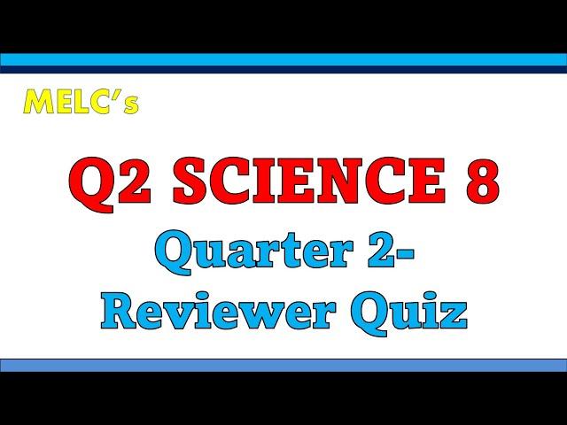 Q2 MELCS GRADE 8 SCIENCE REVIEWER QUIZ