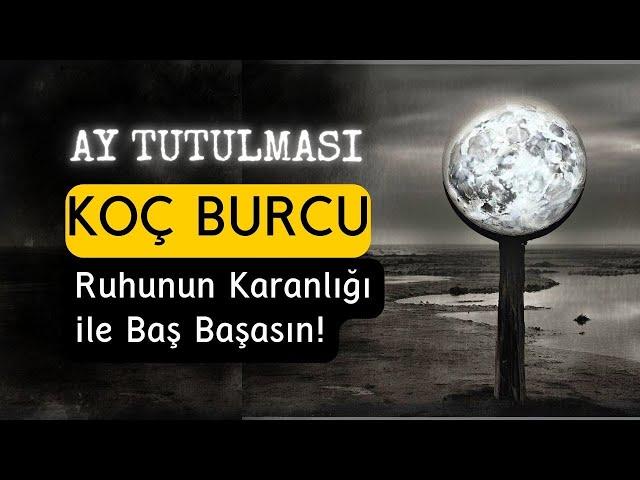 Koç Burcu 18 Eylül 2024 Ay Tutulmasında - Ruhunun Karanlığı ile Baş Başasın