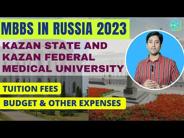 Kazan State & Kazan Federal University (Tuition Fees, Budget & Other Expenses)| MBBS In Russia 2023
