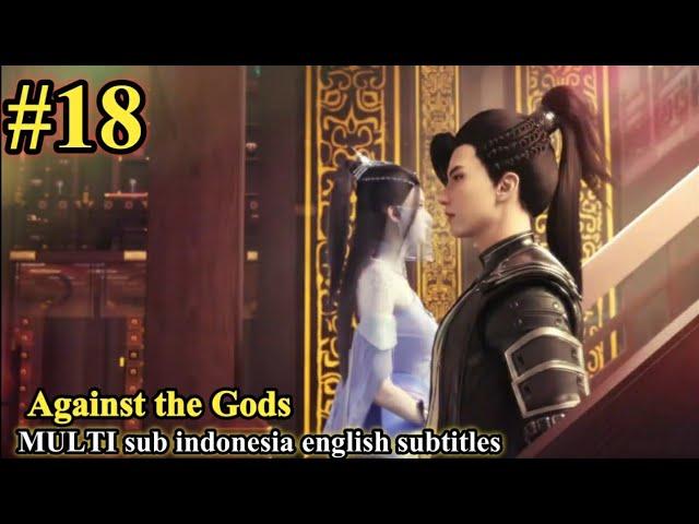 Against the Gods (Nitian Xie Shen) Episode 18 sub Indonesia English subtitles