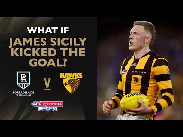 What if JAMES SICILY kicked the goal against Port Adelaide?