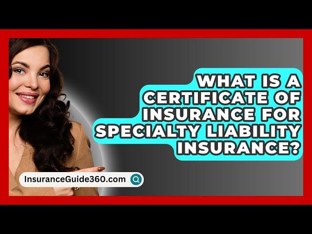 What Is A Certificate Of Insurance For Specialty Liability Insurance? -  InsuranceGuide360.com