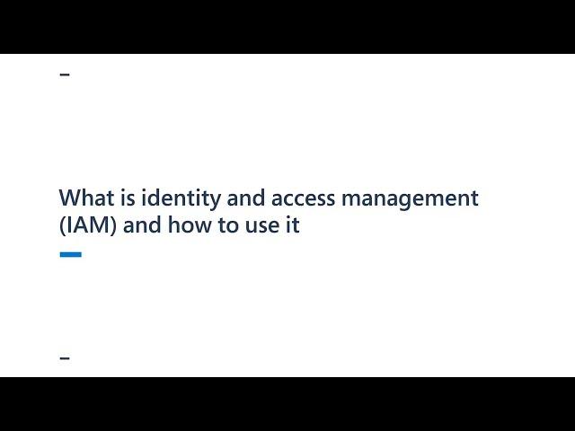 What is identity and access management (IAM) and how to use it