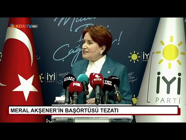 MERAL AKŞENER'İN BAŞÖRTÜSÜ TEZATI