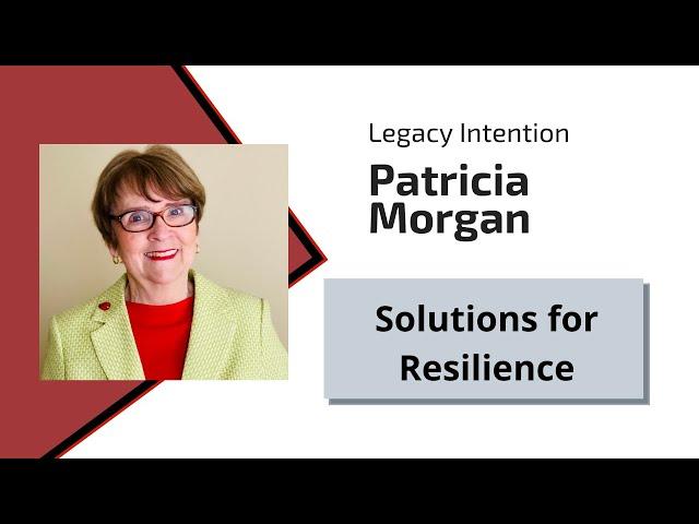 Patricia Morgan Solutions for Resilience Legacy Intention