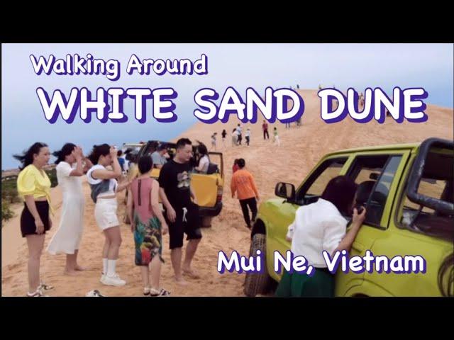 Walking Around WHITE SAND DUNE Mui Ne, Vietnam รอบๆ  ทะเลทรายขาว เมืองมุยเน่ เวียดนาม