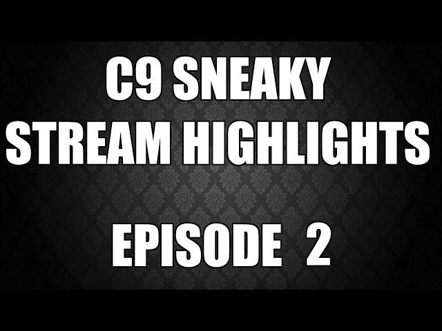 C9 Sneaky Stream Highlights | Episode 2