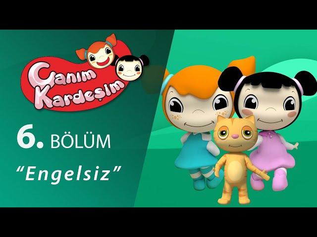 Canım Kardeşim Engelsiz 6.Bölüm