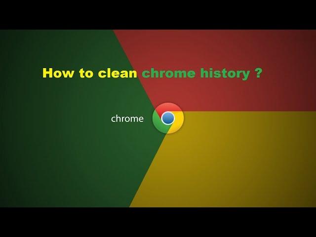 How to clean Google chrome browser history?