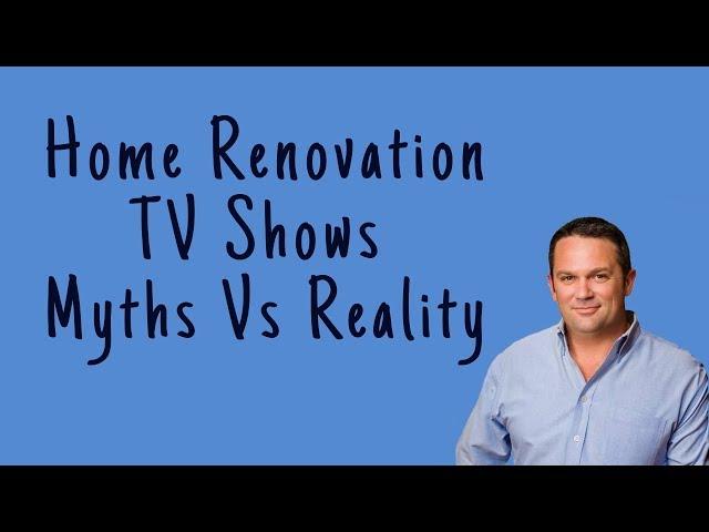 Home Renovation TV Shows : Myths vs Reality