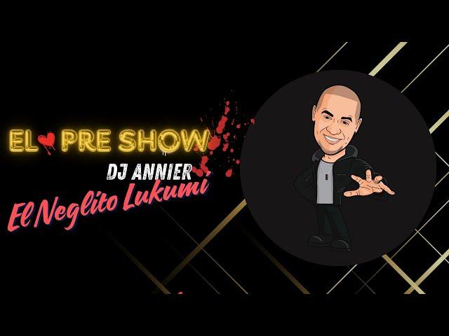 El Pre Show con Dj Annier El Neglito Lukumi - #dj #cubaton #djlive