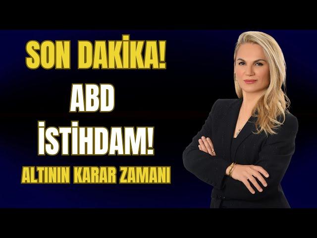 SON DAKİKA! ABD İSTİHDAM! ALTININ KARAR ZAMANI