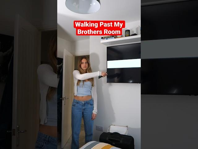 Walking Past My Brothers Room