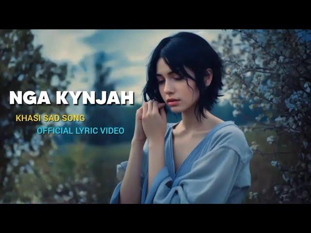 NGA KYNJAH - KHASI SAD SONG | OFFICIAL LYRIC VIDEO