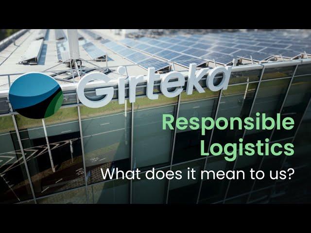 Girteka Responsible Logistics - What does it mean to us?