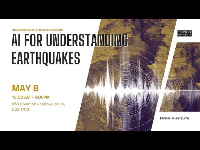 AI for Understanding Earthquakes | Focused Research Program Symposium | Hariri Institute