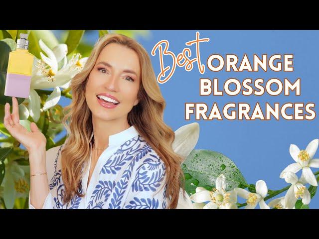 ORANGE BLOSSOM PERFUMES | BEST ORANGE BLOSSOM PERFUMES IN MY COLLECTION