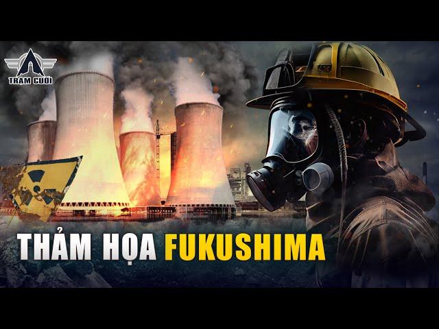 FUKUSHIMA THẤT THỦ| THẢM HỌA HẠT NHÂN LỚN THỨ 2 LỊCH SỬ NHÂN LOẠI