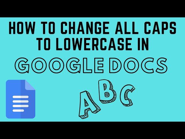 How to Change All Caps to Lowercase in Google Docs