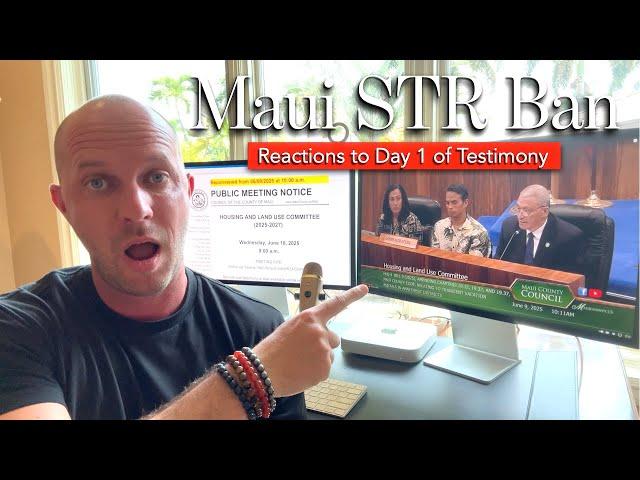 Maui (STR) Short Term Rental Ban - Reactions to Day 1 of Public Testimony at HLU.