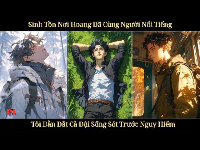 SINH TỒN NƠI HOANG DÃ CÙNG NGƯỜI NỔI TIẾNG, TÔI DẴN DẮT CẢ ĐỘI SỐNG SÓT TRƯỚC NGUY HIỂM | P1