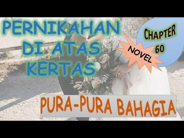 CHAPTER 60 - PURA-PURA BAHAGIA - PERNIKAHAN DI ATAS KERTAS